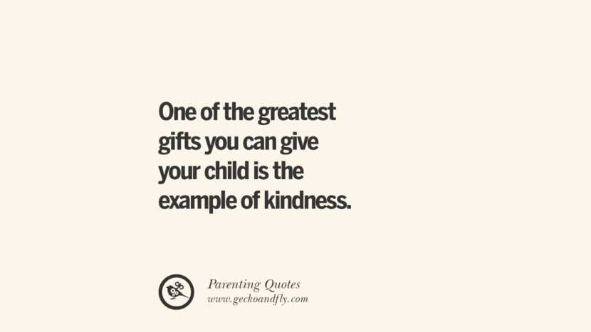 One of the greatest gifts you can give your child is the example of kindness.